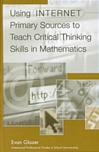 Using Internet Primary Sources to Teach Critical Thinking Skills in Mathematics (Hardcover)