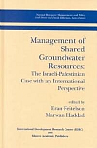 Management of Shared Groundwater Resources: The Israeli-Palestinian Case with an International Perspective (Hardcover, 2001)