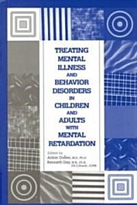 Treating Mental Illness and Behavior Disorders in Children and Adults with Mental Retardation (Hardcover)
