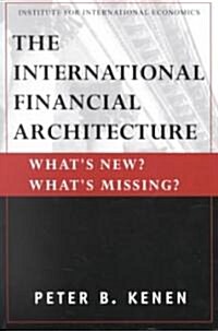 The International Financial Architecture: Whats New? Whats Missing? (Paperback)