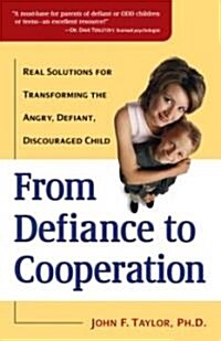 From Defiance to Cooperation: Real Solutions for Transforming the Angry, Defiant, Discouraged Child (Paperback)