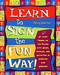 Learn to Sign the Fun Way!: Let Your Fingers Do the Talking with Games, Puzzles, and Activities in American Sign Language (Paperback)