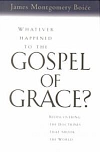 Whatever Happened to the Gospel of Grace (Hardcover)