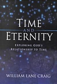 Time and Eternity: Exploring Gods Relationship to Time (Paperback)