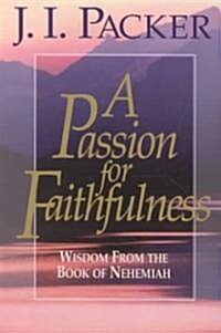 A Passion for Faithfulness: Wisdom from the Book of Nehemiah (Paperback)