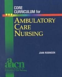 Core Curriculum for Ambulatory Care Nursing (Paperback)
