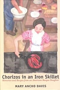 Chorizos in an Iron Skillet: Memories and Recipes from an American Basque Daughter (Paperback)