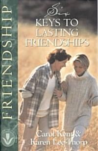 Six Keys to Lasting Friendships (Paperback)