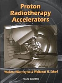 Proton Radiotherapy Accelerators (Hardcover)