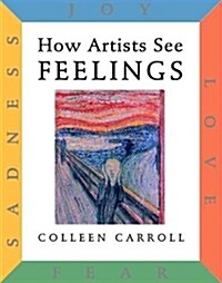 How Artists See Feelings: Joy, Sadness, Fear, Love (Hardcover)