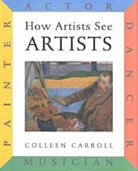 How Artists See: Artists: Painter, Actor, Dancer, Musician (Hardcover)