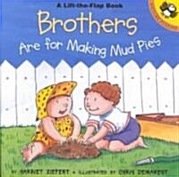 Brothers Are For Making Mudpies (Lift the Flap) (Paperback)