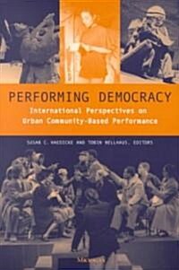 Performing Democracy: International Perspectives on Urban Community-Based Performance (Paperback)