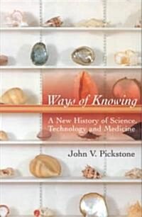 Ways of Knowing: A New History of Science, Technology, and Medicine (Paperback, 2)