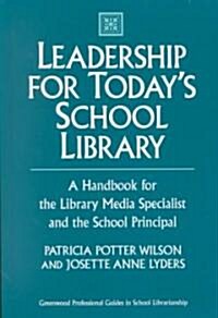 Leadership for Todays School Library: A Handbook for the Library Media Specialist and the School Principal (Hardcover)