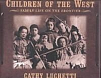 Children of the West: Family Life on the Frontier (Hardcover)