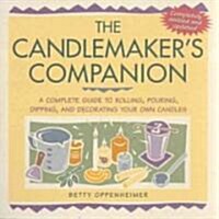 The Candlemakers Companion: A Complete Guide to Rolling, Pouring, Dipping, and Decorating Your Own Candles (Paperback)