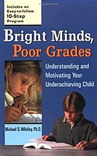 Bright Minds, Poor Grades: Understanding and Motivating Your Underachieving Child (Paperback)