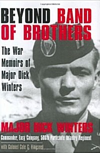 Beyond Band of Brothers: The War Memoirs of Major Dick Winters (Hardcover)