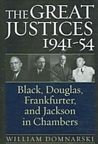The Great Justices, 1941-54: Black, Douglas, Frankfurter, and Jackson in Chambers (Hardcover)