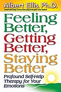 Feeling Better, Getting Better, Staying Better: Profound Self-Help Therapy for Your Emotions (Paperback)