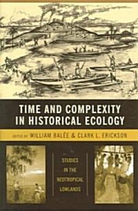Time and Complexity in Historical Ecology: Studies in the Neotropical Lowlands (Hardcover)