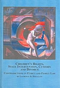 Childrens Rights, State Intervention, Custody And Divorce (Hardcover)