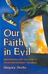 Our Faith in Evil: Melodrama and the Effects of Entertainment Violence (Paperback)