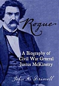 Rogue: A Biography of Civil War General Justus McKinstry (Paperback)