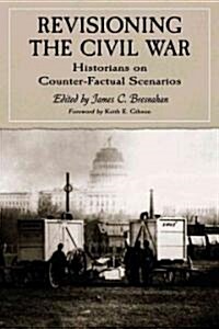 Revisioning the Civil War: Historians on Counter-Factual Scenarios (Paperback)