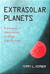 Extrasolar Planets: A Catalog of Discoveries in Other Star Systems (Paperback)