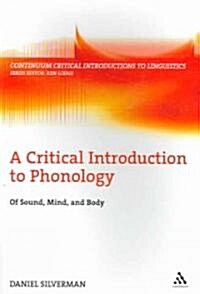 A Critical Introduction to Phonology: Of Sound, Mind and Body (Paperback)