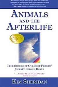 Animals and the Afterlife: True Stories of Our Best Friends Journey Beyond Death (Paperback)