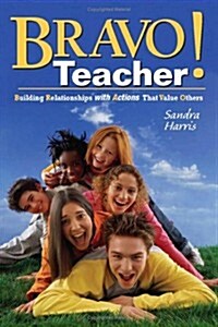 Bravo Teacher : Building Relationships with Actions That Value Others (Paperback)
