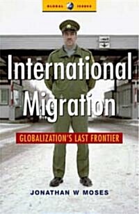 International Migration : Globalizations Last Frontier (Hardcover)