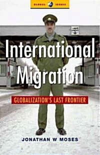 International Migration : Globalizations Last Frontier (Paperback, Large type / large print ed)