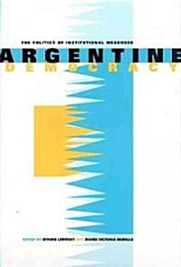 Argentine Democracy: The Politics of Institutional Weakness (Paperback)