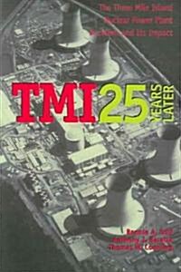 TMI 25 Years Later: The Three Mile Island Nuclear Power Plant Accident and Its Impact (Paperback)