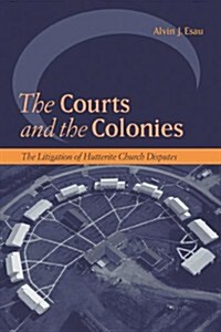 The Courts and the Colonies: The Litigation of Hutterite Church Disputes (Paperback)