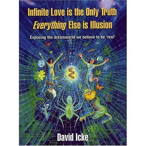Infinite Love is the Only Truth - Everything Else is Illusion : Exposing the Dreamworld We Believe to be Real (Hardcover)