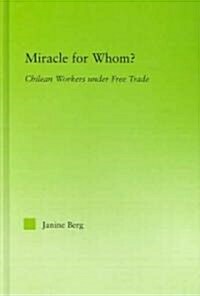 Miracle for Whom? : Chilean Workers Under Free Trade (Hardcover)