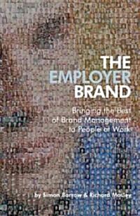 The Employer Brand: Bringing the Best of Brand Management to People at Work (Hardcover)