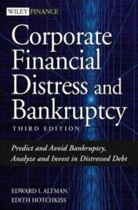 Corporate financial distress and bankruptcy : predict and avoid bankruptcy, analyze and invest in distressed debt 3rd ed