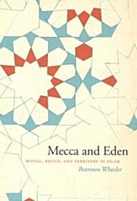 Mecca and Eden: Ritual, Relics, and Territory in Islam (Paperback)