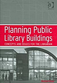 Planning Public Library Buildings : Concepts and Issues for the Librarian (Hardcover)