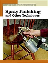 Spray Finishing and Other Techniques: The New Best of Fine Woodworking (Paperback)