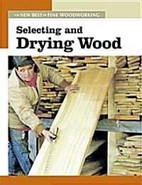 Selecting and Drying Wood: The New Best of Fine Woodworking (Paperback)