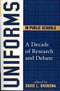 Uniforms in Public Schools: A Decade of Research and Debate (Hardcover)