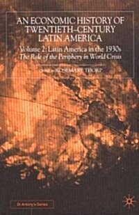 An Economic History of Twentieth-Century Latin America : Volume 2: Latin America in the 1930s. The Role of the Periphery in World Crisis (Hardcover)