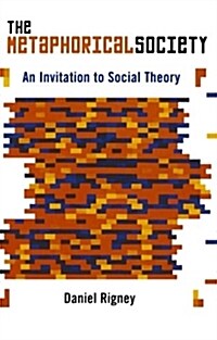 The Metaphorical Society: An Invitation to Social Theory (Paperback)